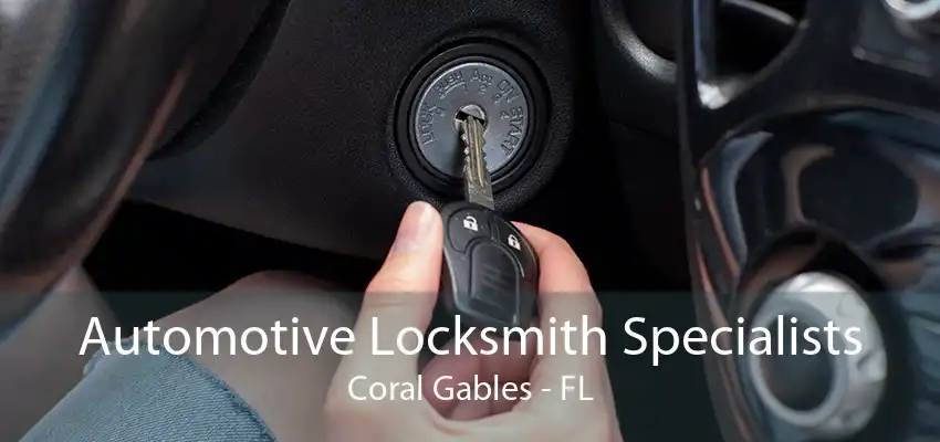 Automotive Locksmith Specialists Coral Gables - FL