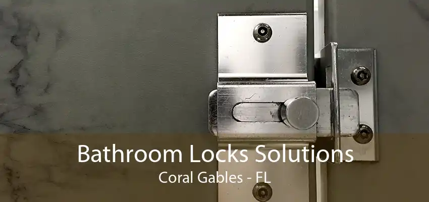 Bathroom Locks Solutions Coral Gables - FL