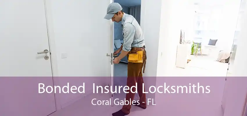 Bonded  Insured Locksmiths Coral Gables - FL