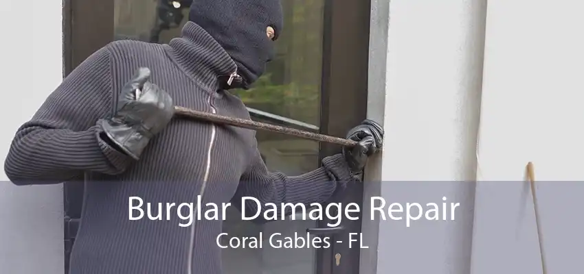 Burglar Damage Repair Coral Gables - FL