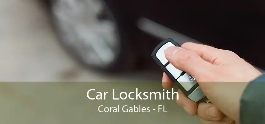 Car Locksmith Coral Gables - FL