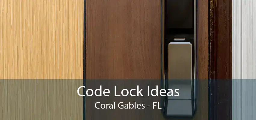 Code Lock Ideas Coral Gables - FL