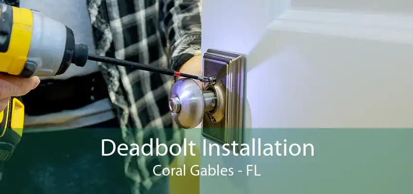 Deadbolt Installation Coral Gables - FL