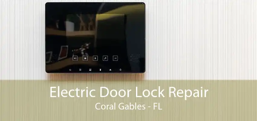 Electric Door Lock Repair Coral Gables - FL