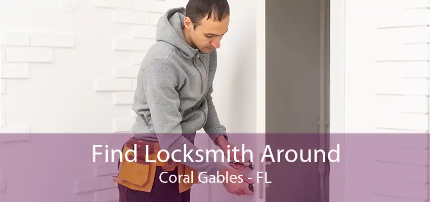 Find Locksmith Around Coral Gables - FL