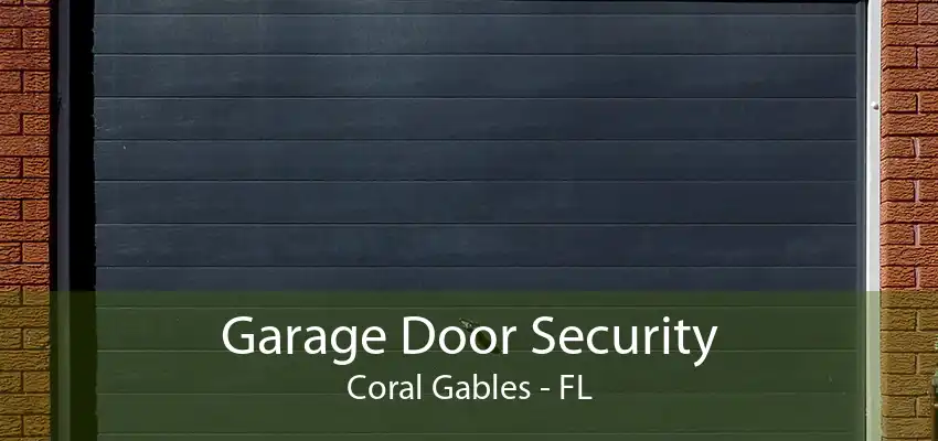 Garage Door Security Coral Gables - FL