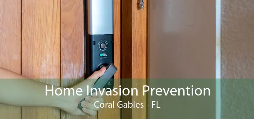 Home Invasion Prevention Coral Gables - FL