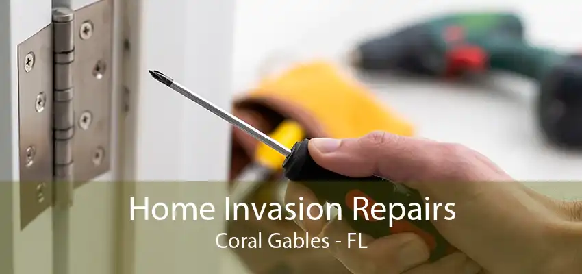 Home Invasion Repairs Coral Gables - FL