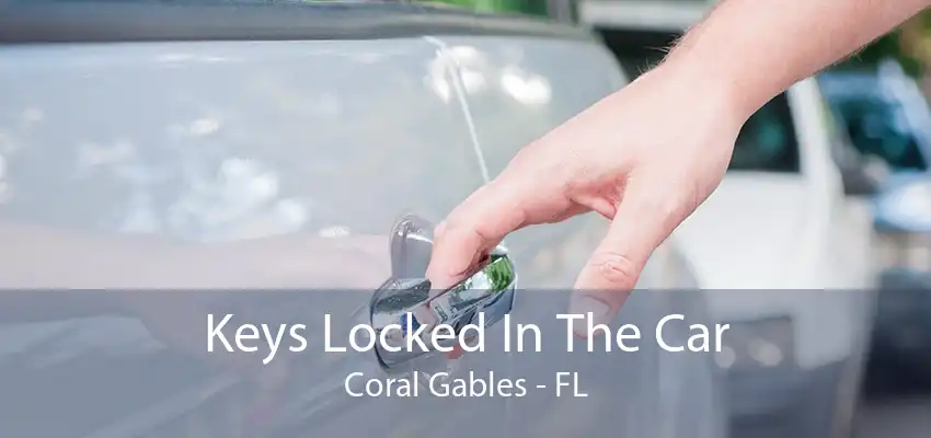 Keys Locked In The Car Coral Gables - FL