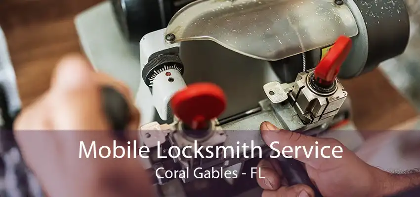 Mobile Locksmith Service Coral Gables - FL