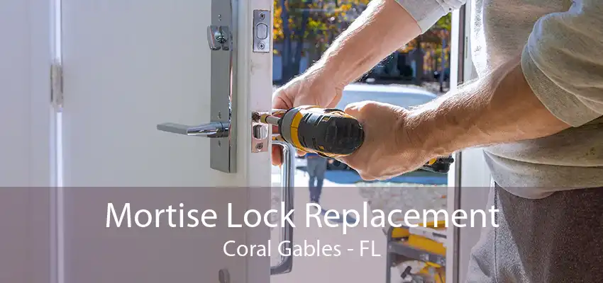 Mortise Lock Replacement Coral Gables - FL