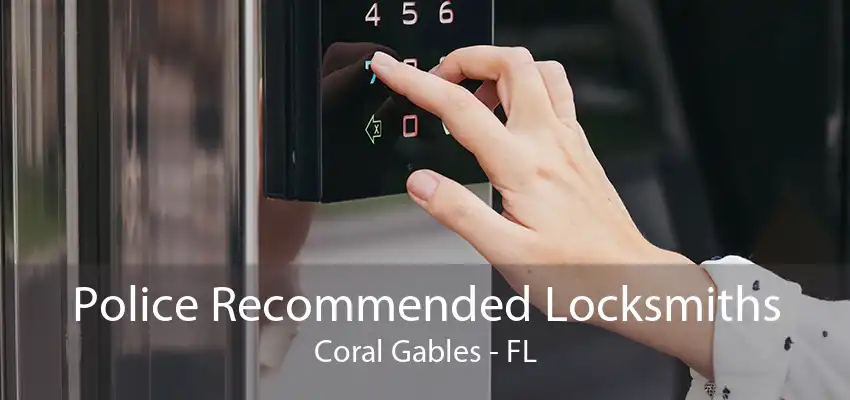 Police Recommended Locksmiths Coral Gables - FL