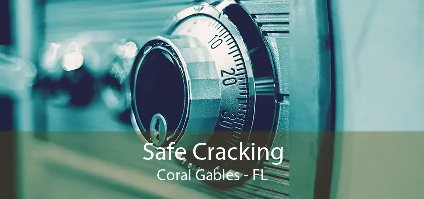 Safe Cracking Coral Gables - FL