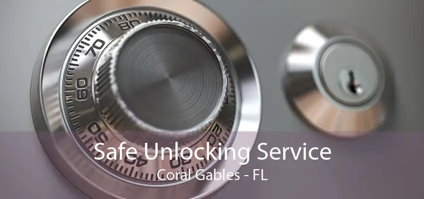 Safe Unlocking Service Coral Gables - FL