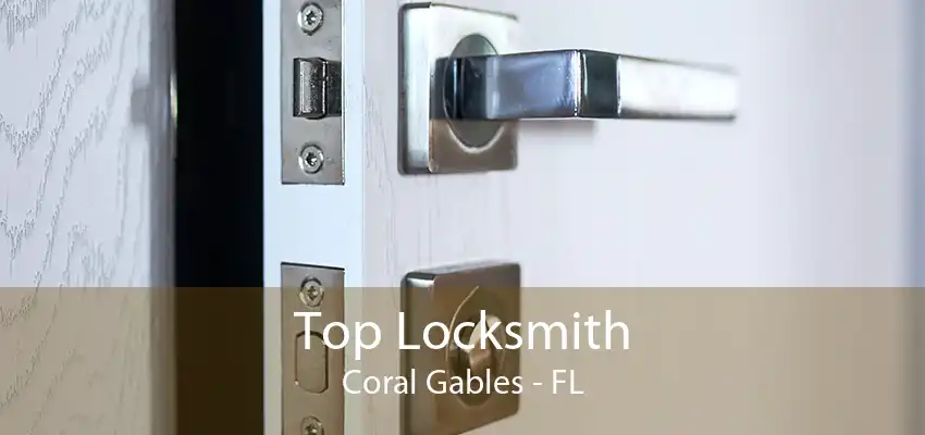 Top Locksmith Coral Gables - FL